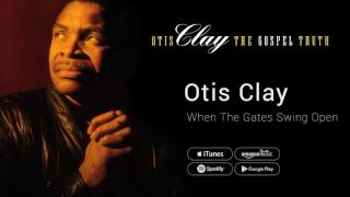 Otis Clay - When The Gates Swing Open chords