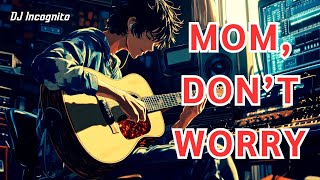 DJ Incognito – Mom, Don’t Worry [ AUDIO]