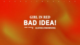 girl in red - bad idea! (Lyrics)