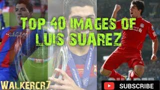 Top 40 images of LUIS SUAREZ | feat. Luis suarez | walkercr7