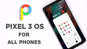 Pixel 3 OS -  Pixel Experience Pie - All Phones