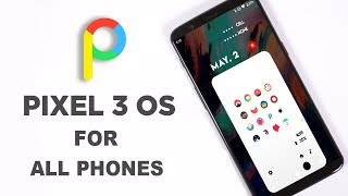 Pixel 3 OS -  Pixel Experience Pie - All Phones