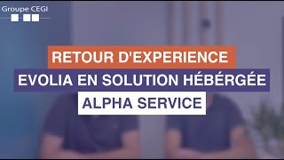 Retour Dexpérience De La Solution Evolia Par Alpha Service