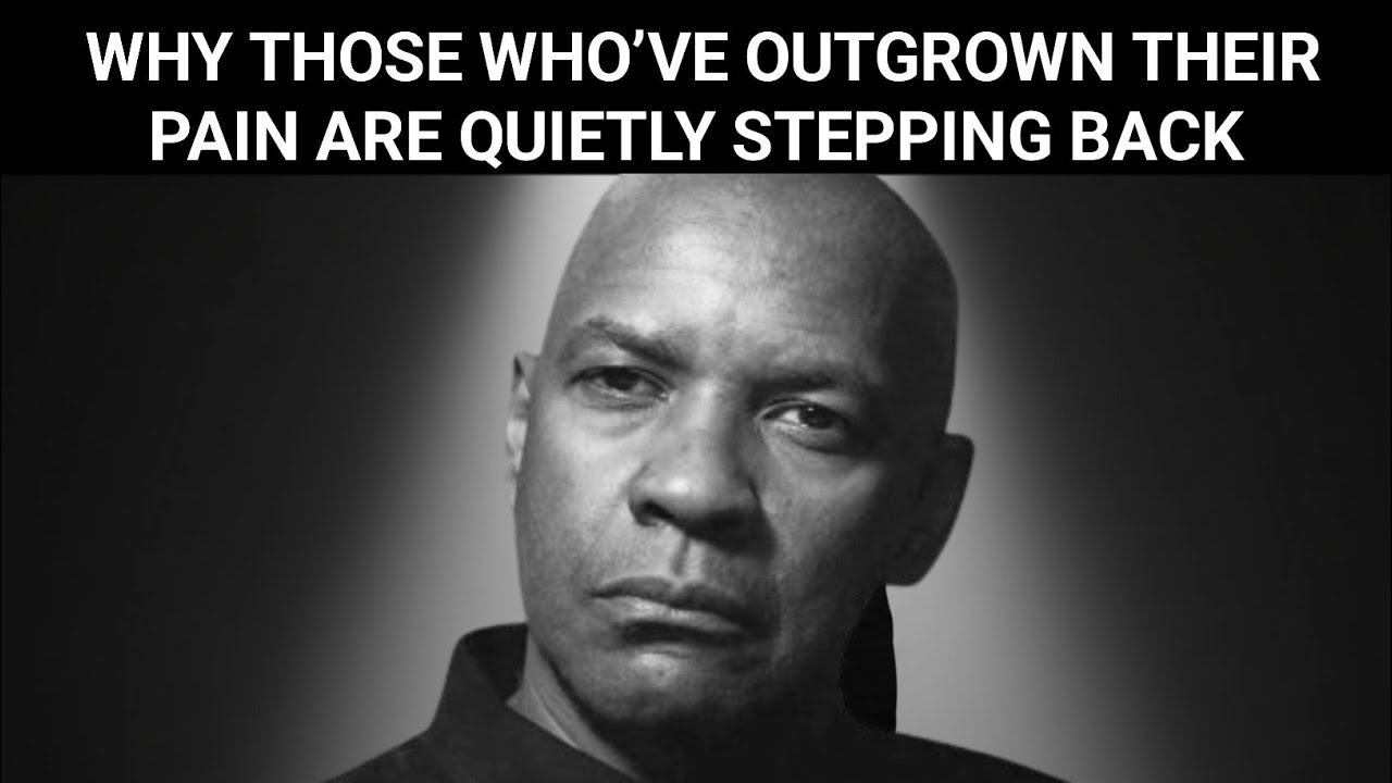 Why Those Who’ve Outgrown Their Pain Are Quietly Stepping Back | Denzel Washington Motivation