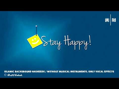 feel-good-background-nasheed-stay-happy-ᴴᴰ-no-music-only-vocal-effects-اهات