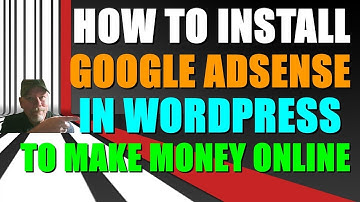 HOW TO INSTALL GOOGLE ADSENSE IN WORDPRESS TO MAKE MONEY ONLINE