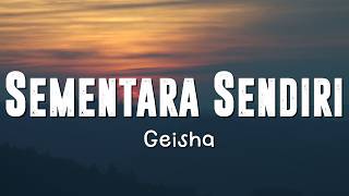 Sementara Sendiri  Geisha S