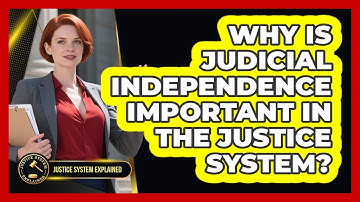 Why Is Judicial Independence Important In The Justice System? - Justice System Explained