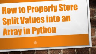 How to Properly Store Split Values into an Array in Python