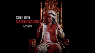 Rygin King - Circumstances (Lyrics)