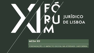 Mesa XII) Tokenização: o impacto digital na atividade cartorária (XI Fórum Jurídico de Lisboa)