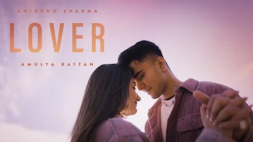 LOVER - Anirudh Sharma | Amulya Rattan (Official Music Video)