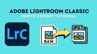 Adobe Lightroom Classic - Photo Export Tutorial (Convert RAW Files to JPG)