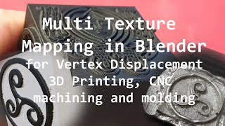 Blender multi texture mapping for Vertex Displacement in 3D Printing,  CNC machining and more