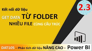 DAT105 Phân Tích Dữ Liệu Nâng Cao Bài 2.3 Lấy dữ liệu từ Folder, thư mục | Power BI Căn Bản