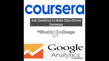 Ask Questions to Make Data-Driven Decisions |Weekly challenge 4 | Quiz answers | Coursera