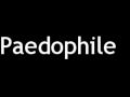 How to Pronounce Paedophile