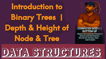 Introduction to Binary Trees  | Depth & Height of Node & Tree 