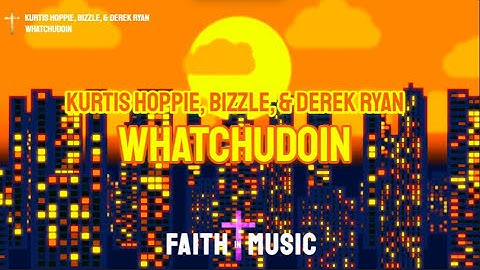 Thumbnail of KURTIS HOPPIE BIZZLE DEREK RYAN - WHATCHUDOIN (FAITH IN MUSIC LYRIC VIDEO)