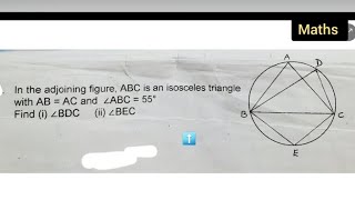 In the adjoining figure, ABC is an isosceles triangle with AB = AC and∠ABC=55°Find (i) ∠BDC (ii)∠BEC