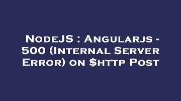NodeJS : Angularjs - 500 (Internal Server Error) on $http Post