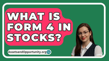 What Is Form 4 in Stocks? - AssetsandOpportunity.org