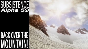 Back Over The Mountain! | Subsistence Single Player Gameplay | EP 514 | Season 5