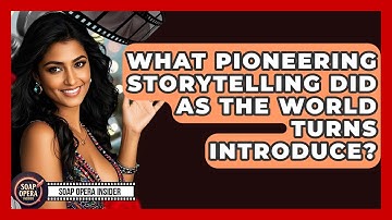 What Pioneering Storytelling Did As The World Turns Introduce? - Soap Opera Insider