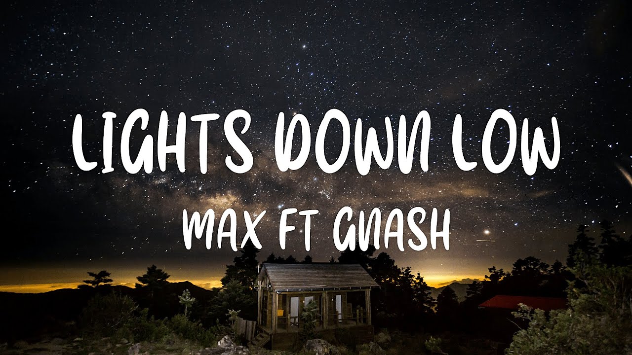 MAX ft gnash   Lights Down Low Lyrics