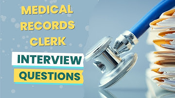 Medical Records Clerk Interview Questions (with answers & tips)