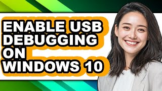 How to Enable Usb Debugging on Windows 10 - Easy Guide
