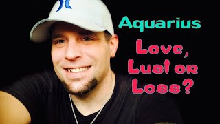 Aquarius! Love, Lust or Loss? Valentine's Day Special