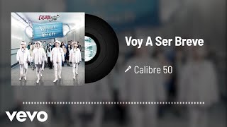 Calibre 50 - Voy A Ser Breve Audio