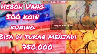 viral Uang Rp500 kuning bisa di tukar menjadi Uang Rp750.000 #beritaviral #viralkoin