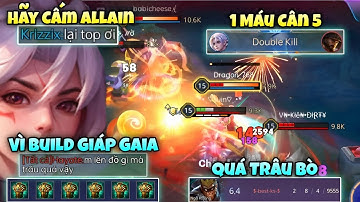 Hãy Cấm Allain " Vì Build Giáp Gaia Quá Trâu Bò " Khi 1 Máu Cân 5 Khiến Team Bạn Phải Khóc Thét !