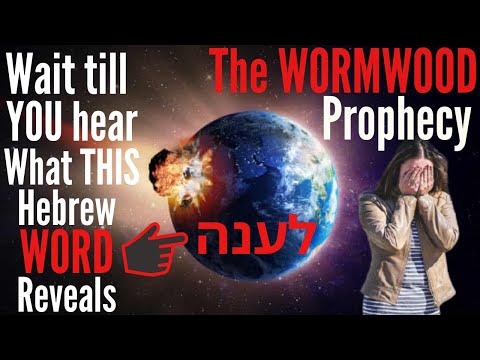 WORMWOOD - When will IT hit Earth? The Hebrew Word for it contains Amazing Prophetic TRUTH!