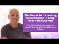 The #1 Secret to Increasing Sexual Desire in Long-Term Relationships | Sex Expert Todd Creager