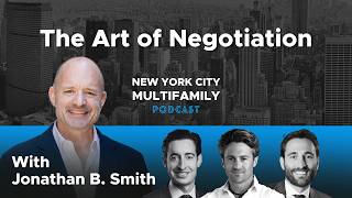 The Art of Negotiation with Jonathan B. Smith | NYC Multifamily Podcast