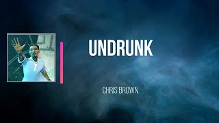 Chris brown - Undrunk   (Lyrics)