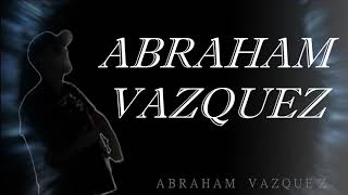 Abraham Vazquez-Ya No Vuelvas A Buscarme(2018 Letra)(Lyric Video) chords