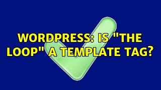 Wordpress: Is the loop a template tag
