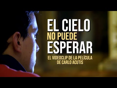 EL CIELO NO PUEDE ESPERAR (Canción oficial de la película de Carlo Acutis).