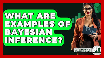 What Are Examples Of Bayesian Inference? - The Friendly Statistician