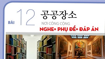 TIẾNG HÀN TỔNG HỢP SƠ CẤP 2_ BÀI 12: 공공장소(NƠI CÔNG CỘNG) có đáp án đi kèm #luyennghetiengHan