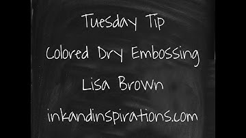 Tuesday Tip - Colored Dry Embossing Technique with Stampin