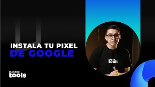 Instala tu Píxel de Google en MasterTools