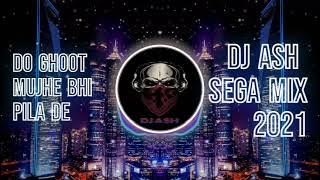 Do Ghoont Mujhe Bhi Pila De X Sega DJ ASH 2021