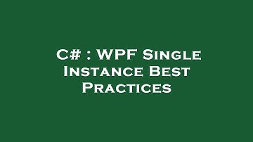 C# : WPF Single Instance Best Practices