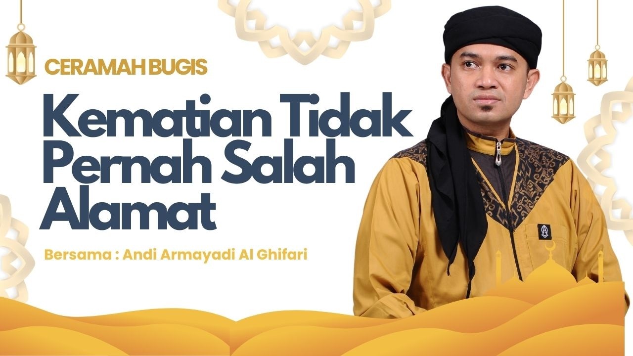CERAMAH BUGIS TERBARU - Kematian Tidak Pernah Salah Alamat - Andi Armayadi Al Ghifari