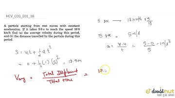 A particle starting from rest moves with constant acceleration. If it takes 5.0 s to reash the s...